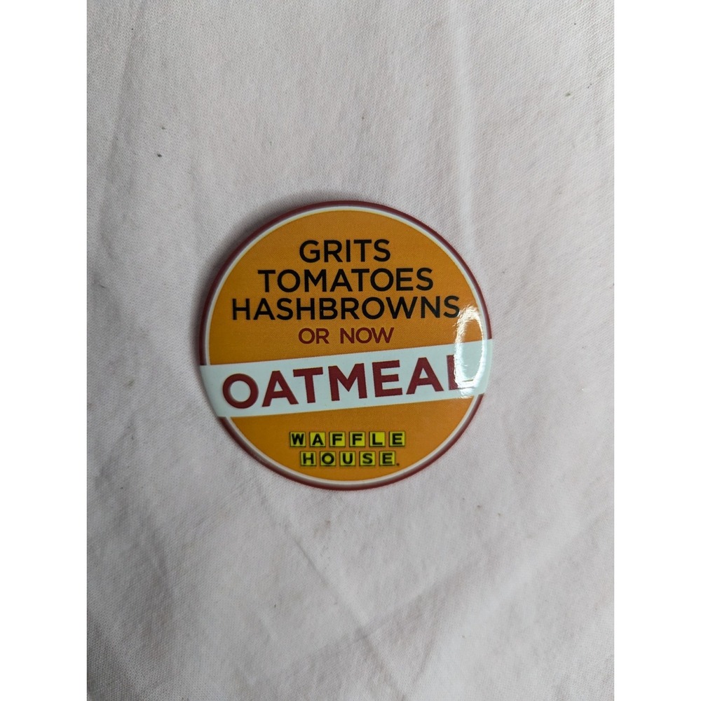 Waffle House Grits Tomatoes Hashbrowns or now OATMEAL button pin 2"